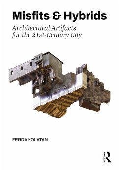 Misfits & Hybrids: Architectural Artifacts for the 21st-Century City (eBook, ePUB) - Kolatan, Ferda