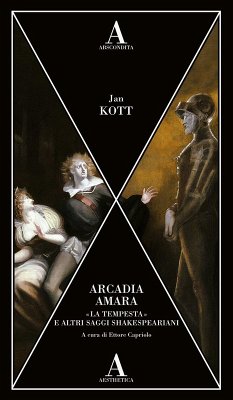 Arcadia amara. «La tempesta» e altri saggi shakespeariani - Kott, Jan