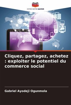 Cliquez, partagez, achetez : exploiter le potentiel du commerce social - Ogunmola, Gabriel Ayodeji