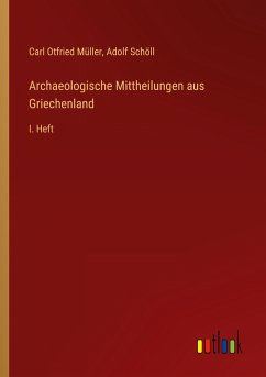 Archaeologische Mittheilungen aus Griechenland - Müller, Carl Otfried; Schöll, Adolf