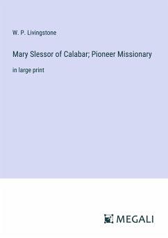 Mary Slessor of Calabar; Pioneer Missionary - Livingstone, W. P.