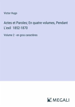 Actes et Paroles; En quatre volumes, Pendant L'exil 1852-1870 - Hugo, Victor