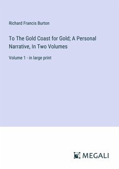 To The Gold Coast for Gold; A Personal Narrative, In Two Volumes - Burton, Richard Francis