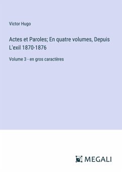 Actes et Paroles; En quatre volumes, Depuis L'exil 1870-1876 - Hugo, Victor