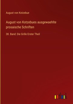 August von Kotzebues ausgewaehlte prosaische Schriften