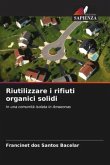 Riutilizzare i rifiuti organici solidi