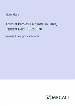 Actes et Paroles; En quatre volumes, Pendant L'exil 1852-1870 - Hugo, Victor