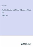 The Life, Studies, and Works of Benjamin West, Esq
