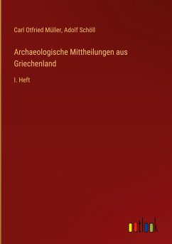 Archaeologische Mittheilungen aus Griechenland - Müller, Carl Otfried; Schöll, Adolf