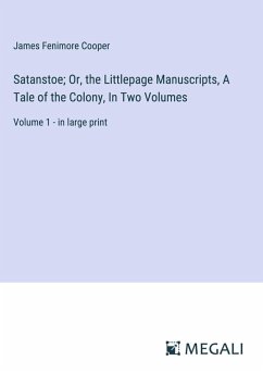 Cover Satanstoe; Or, the Littlepage Manuscripts, A Tale of the Colony, In Two Volumes