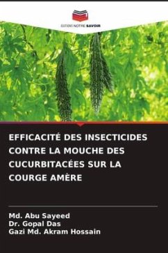 EFFICACITÉ DES INSECTICIDES CONTRE LA MOUCHE DES CUCURBITACÉES SUR LA COURGE AMÈRE - Sayeed, Md. Abu;Das, Dr. Gopal;Hossain, Gazi Md. Akram