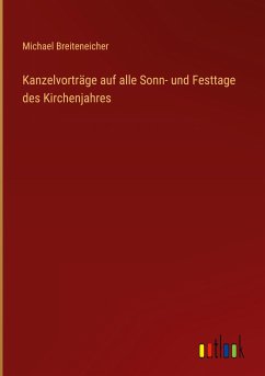 Kanzelvorträge auf alle Sonn- und Festtage des Kirchenjahres