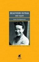 Beauvoir Olmak - Bir Yasam - Kirkpatrick, Kate