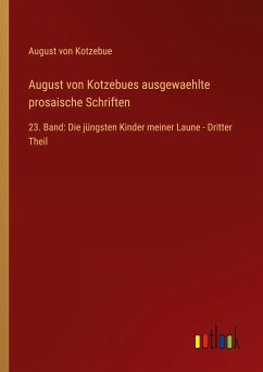 August von Kotzebues ausgewaehlte prosaische Schriften - Kotzebue, August Von