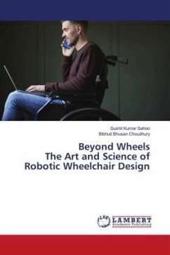 Beyond Wheels The Art and Science of Robotic Wheelchair Design - Sahoo, Sushil Kumar;Choudhury, Bibhuti Bhusan