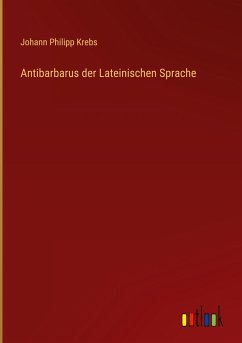 Antibarbarus der Lateinischen Sprache - Krebs, Johann Philipp