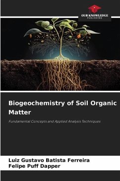 Biogeochemistry of Soil Organic Matter - Batista Ferreira, Luiz Gustavo;Dapper, Felipe Puff