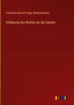 Erklärung des Briefes an die Galater - Windischmann, Friedrich Heinrich Hugo