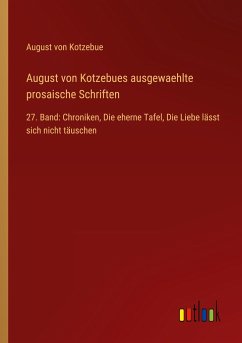 August von Kotzebues ausgewaehlte prosaische Schriften - Kotzebue, August Von