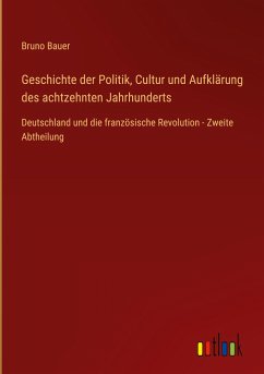 Geschichte der Politik, Cultur und Aufklärung des achtzehnten Jahrhunderts