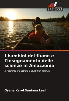 I bambini del fiume e l'insegnamento delle scienze in Amazzonia - Leal, Gyane Karol Santana I bambini del fiume e l'insegnamento delle scienze in Amazzonia - Leal, Gyane Karol Santana