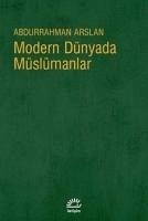 Modern Dünyada Müslümanlar - Arslan, Abdurrahman