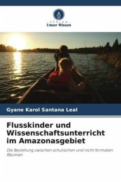 Flusskinder und Wissenschaftsunterricht im Amazonasgebiet - Leal, Gyane Karol Santana