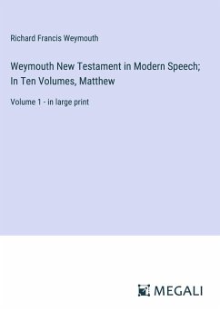Weymouth New Testament in Modern Speech; In Ten Volumes, Matthew - Weymouth, Richard Francis