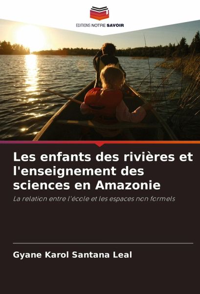 Les enfants des rivières et l'enseignement des sciences en Amazonie Les enfants des rivières et l'enseignement des sciences en Amazonie