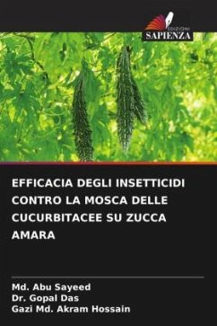 EFFICACIA DEGLI INSETTICIDI CONTRO LA MOSCA DELLE CUCURBITACEE SU ZUCCA AMARA - Sayeed, Md. Abu;Das, Dr. Gopal;Hossain, Gazi Md. Akram