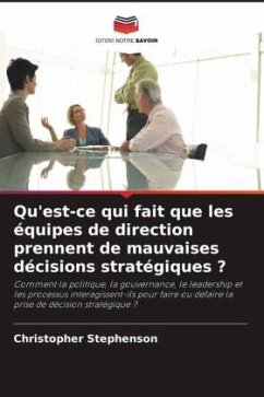 Qu'est-ce qui fait que les équipes de direction prennent de mauvaises décisions stratégiques ? - Stephenson, Christopher