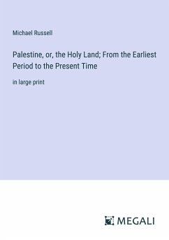 Palestine, or, the Holy Land; From the Earliest Period to the Present Time - Russell, Michael