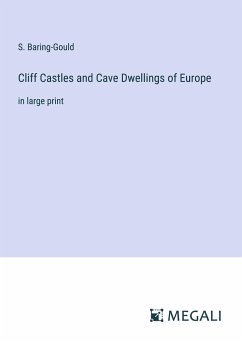 Cliff Castles and Cave Dwellings of Europe - Baring-Gould, S.