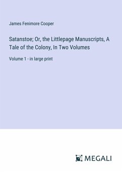 Satanstoe; Or, the Littlepage Manuscripts, A Tale of the Colony, In Two Volumes - Cooper, James Fenimore