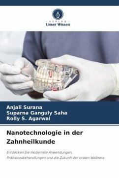 Nanotechnologie in der Zahnheilkunde - Surana, Anjali;Saha, Suparna Ganguly;Agarwal, Rolly S.