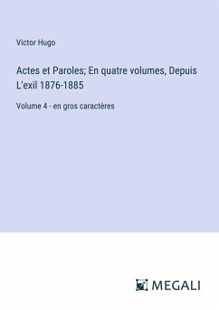 Actes et Paroles; En quatre volumes, Depuis L'exil 1876-1885 - Hugo, Victor