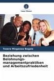 Beziehung zwischen Belohnungs- managementpraktiken und Arbeitszufriedenheit