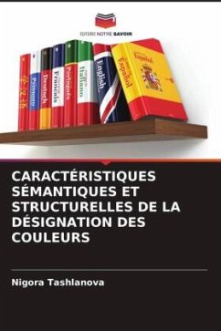 CARACTÉRISTIQUES SÉMANTIQUES ET STRUCTURELLES DE LA DÉSIGNATION DES COULEURS - Tashlanova, Nigora