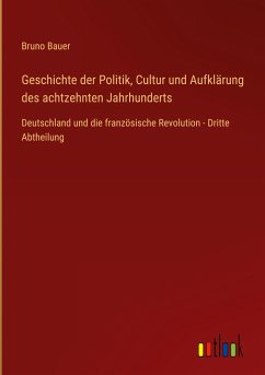 Geschichte der Politik, Cultur und Aufklärung des achtzehnten Jahrhunderts - Bauer, Bruno