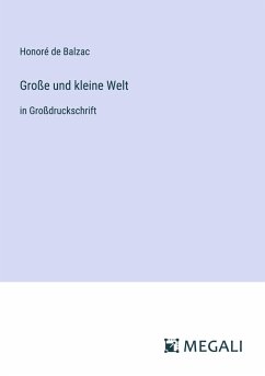 Große und kleine Welt - Balzac, Honoré de