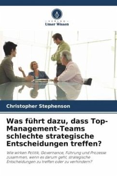 Was führt dazu, dass Top-Management-Teams schlechte strategische Entscheidungen treffen? - Stephenson, Christopher