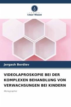 VIDEOLAPROSKOPIE BEI DER KOMPLEXEN BEHANDLUNG VON VERWACHSUNGEN BEI KINDERN - Berdiev, Jergash