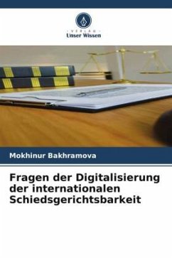Fragen der Digitalisierung der internationalen Schiedsgerichtsbarkeit - Bakhramova, Mokhinur