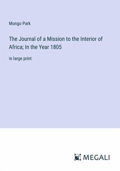 The Journal of a Mission to the Interior of Africa; In the Year 1805 - Park, Mungo