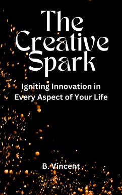 The Creative Spark (eBook, ePUB) - Vincent, B.