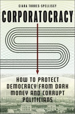 Corporatocracy (eBook, ePUB) - Torres-Spelliscy, Ciara Corporatocracy (eBook, ePUB) - Torres-Spelliscy, Ciara