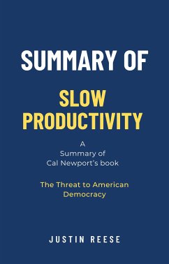 Summary of Slow Productivity by Cal Newport: The Lost Art of Accomplishment Without Burnout (eBook, ePUB) - Reese, Justin