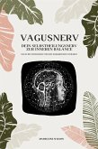 Vagusnerv - Dein Selbstheilungsnerv zur inneren Balance: Wie du ihn stimulierst und dein Wohlbefinden steigerst (eBook, ePUB)