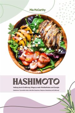 Hashimoto Heilung durch Ernährung: Wege zu mehr Wohlbefinden und Energie (Hashimoto-Thyreoiditis-Guide: Alles über Symptome, Diagnose, Behandlung und Ernährung) (eBook, ePUB) - McCarthy, Mia