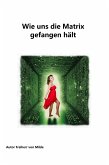 Wie uns die Matrix gefangen hält (eBook, ePUB)